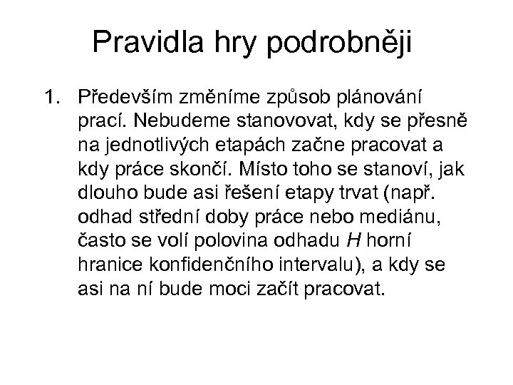 Pravidla hry podrobněji 1. Především změníme způsob plánování prací. Nebudeme stanovovat, kdy se přesně