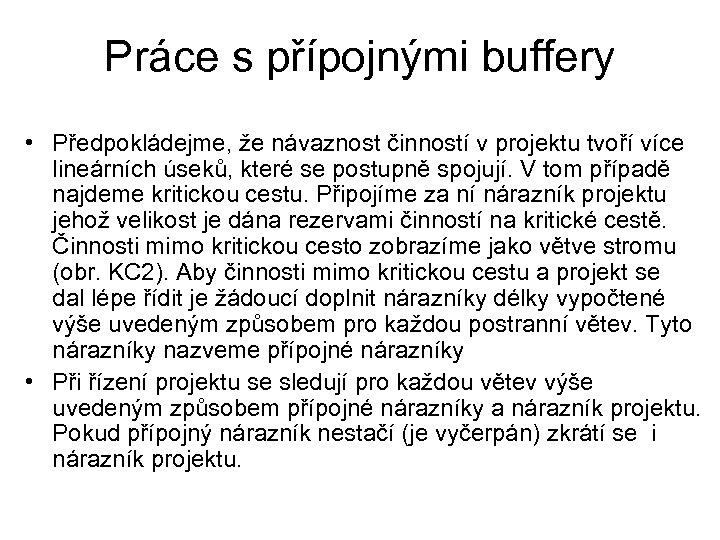 Práce s přípojnými buffery • Předpokládejme, že návaznost činností v projektu tvoří více lineárních