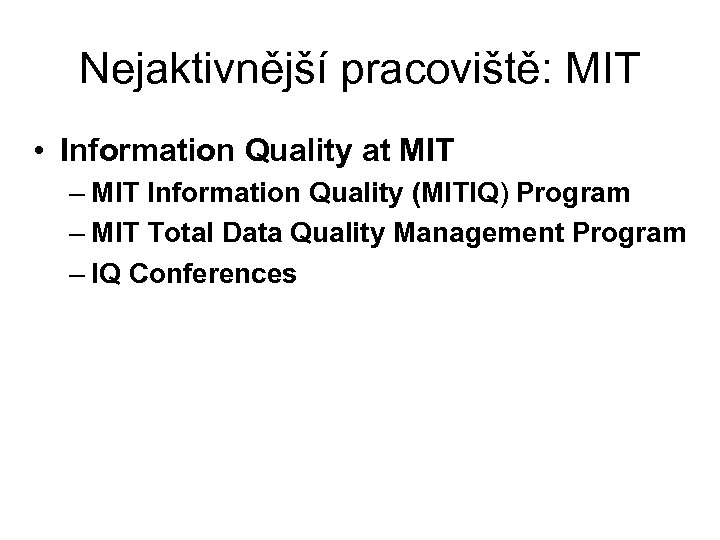 Nejaktivnější pracoviště: MIT • Information Quality at MIT – MIT Information Quality (MITIQ) Program