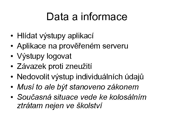 Data a informace • • Hlídat výstupy aplikací Aplikace na prověřeném serveru Výstupy logovat