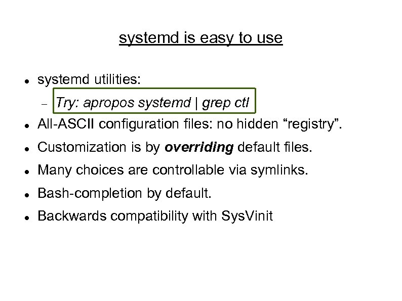 systemd is easy to use systemd utilities: Try: apropos systemd | grep ctl All-ASCII