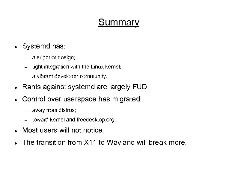 Summary Systemd has: a superior design; tight integration with the Linux kernel; a vibrant