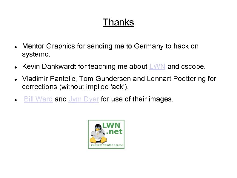 Thanks Mentor Graphics for sending me to Germany to hack on systemd. Kevin Dankwardt