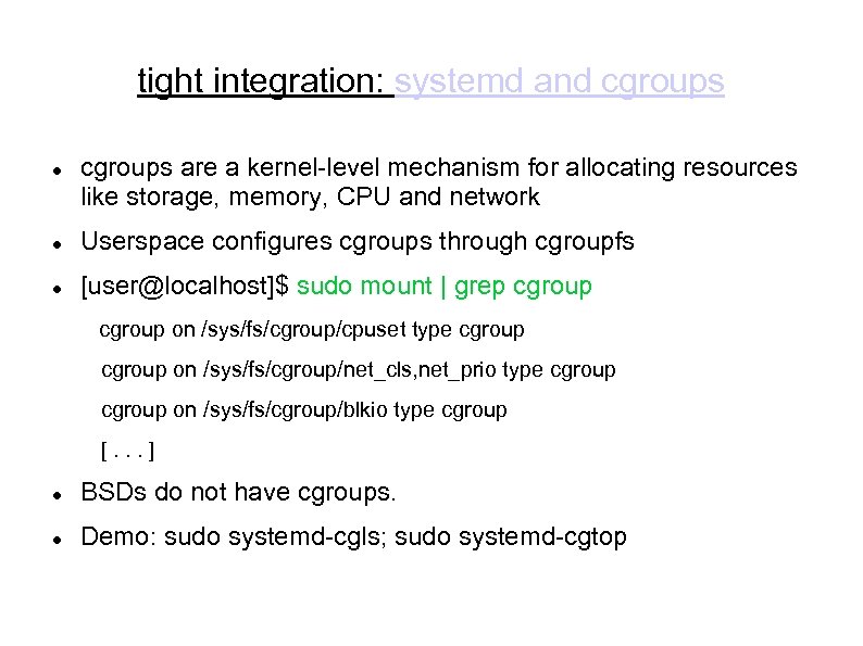 tight integration: systemd and cgroups are a kernel-level mechanism for allocating resources like storage,