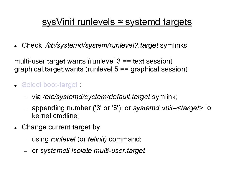 sys. Vinit runlevels ≈ systemd targets Check /lib/systemd/system/runlevel? . target symlinks: multi-user. target. wants