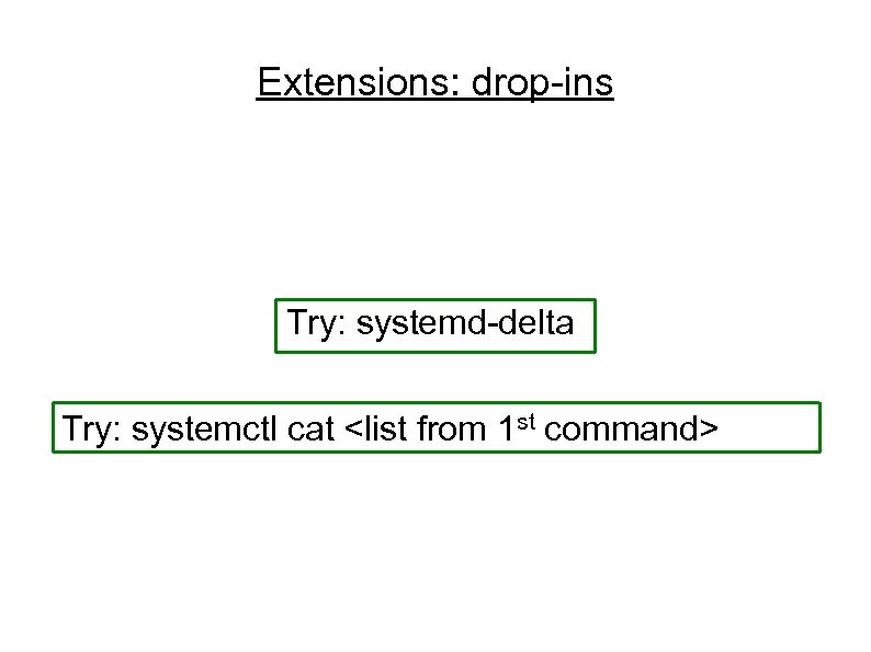 Extensions: drop-ins Try: systemd-delta Try: systemctl cat <list from 1 st command> 