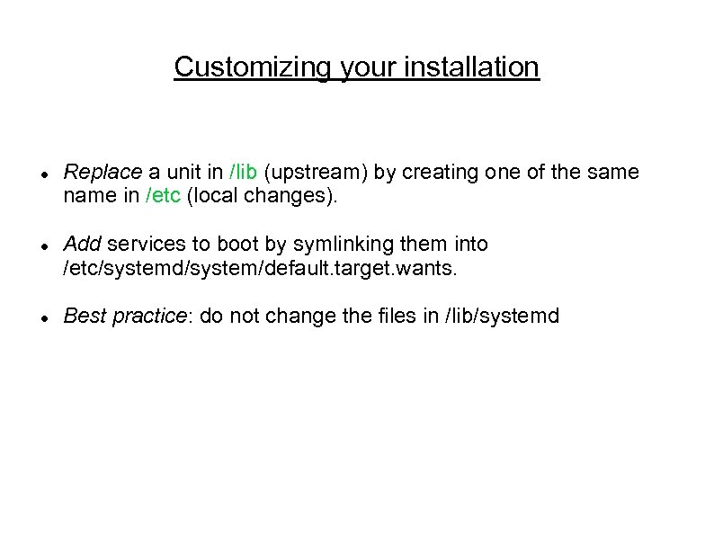 Customizing your installation Replace a unit in /lib (upstream) by creating one of the