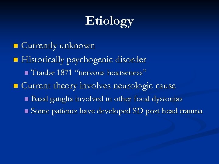 Etiology Currently unknown n Historically psychogenic disorder n n n Traube 1871 “nervous hoarseness”