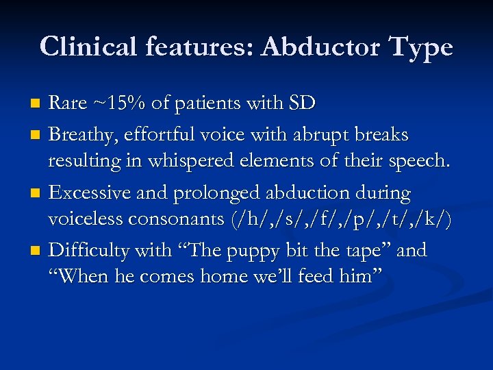 Clinical features: Abductor Type Rare ~15% of patients with SD n Breathy, effortful voice