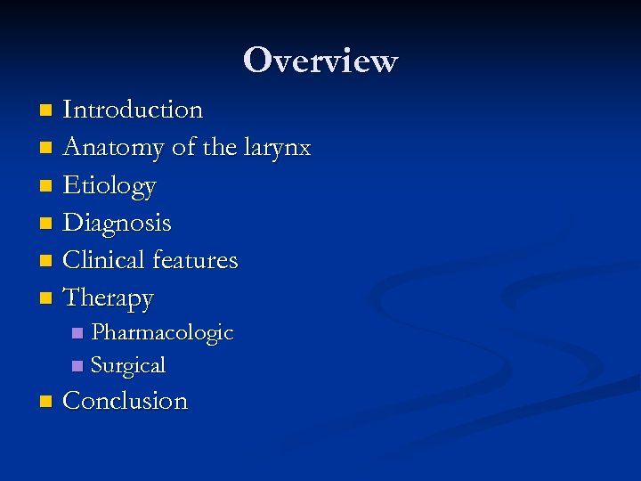 Overview Introduction n Anatomy of the larynx n Etiology n Diagnosis n Clinical features