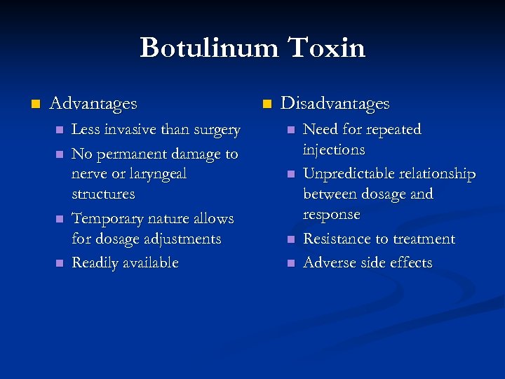 Botulinum Toxin n Advantages n n Less invasive than surgery No permanent damage to