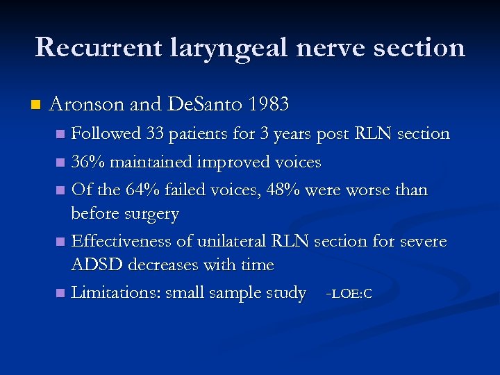 Recurrent laryngeal nerve section n Aronson and De. Santo 1983 Followed 33 patients for