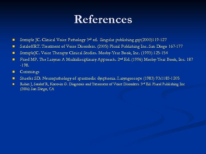 References n n n n Stemple JC. Clinical Voice Pathology 3 rd ed. Singular