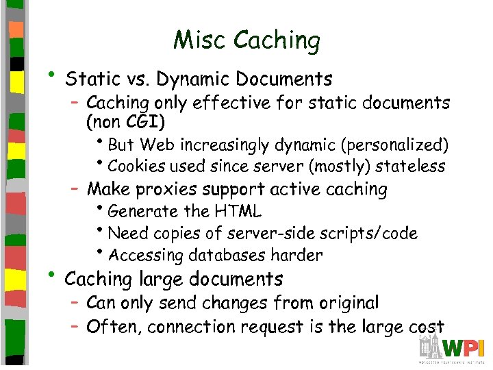 Misc Caching • Static vs. Dynamic Documents – Caching only effective for static documents