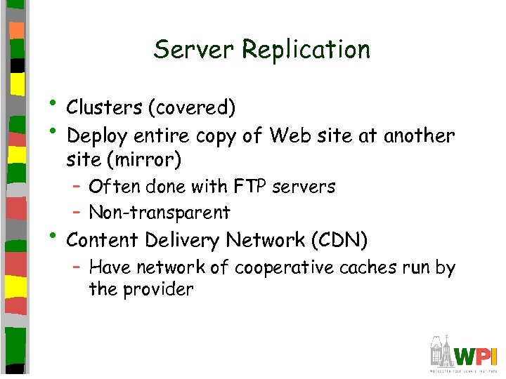 Server Replication • Clusters (covered) • Deploy entire copy of Web site at another