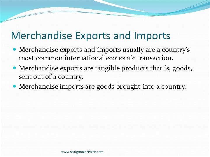 Merchandise Exports and Imports Merchandise exports and imports usually are a country’s most common