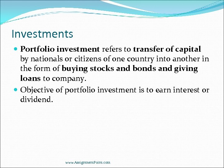 Investments Portfolio investment refers to transfer of capital by nationals or citizens of one