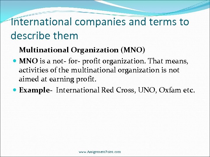 International companies and terms to describe them Multinational Organization (MNO) MNO is a not-