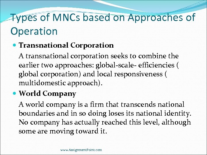 Types of MNCs based on Approaches of Operation Transnational Corporation A transnational corporation seeks