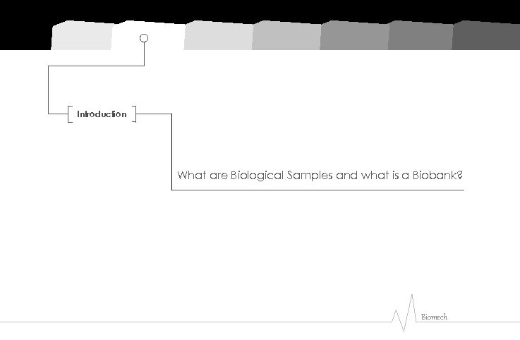 Introduction What are Biological Samples and what is a Biobank? Biomech 
