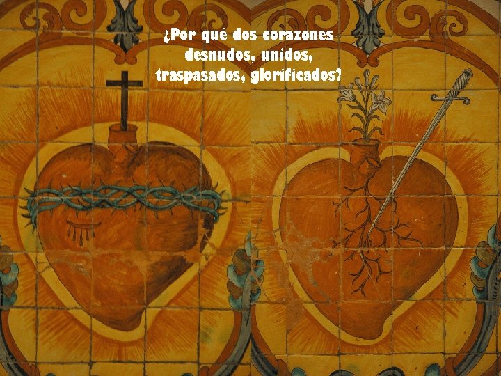 ¿Por qué dos corazones desnudos, unidos, traspasados, glorificados? 