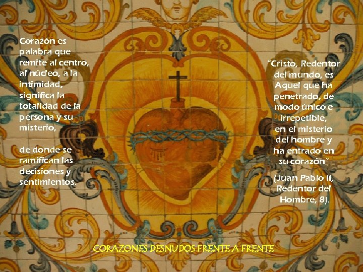 Corazón es palabra que remite al centro, al núcleo, a la intimidad, significa la