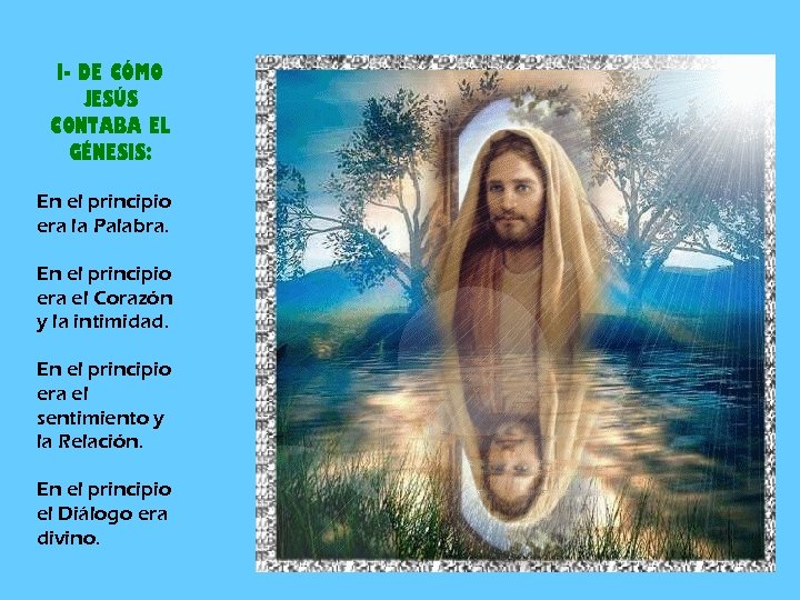 I- DE CÓMO JESÚS CONTABA EL GÉNESIS: En el principio era la Palabra. En