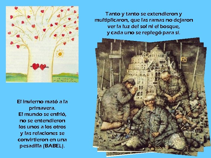 Tanto y tanto se extendieron y multiplicaron, que las ramas no dejaron ver la