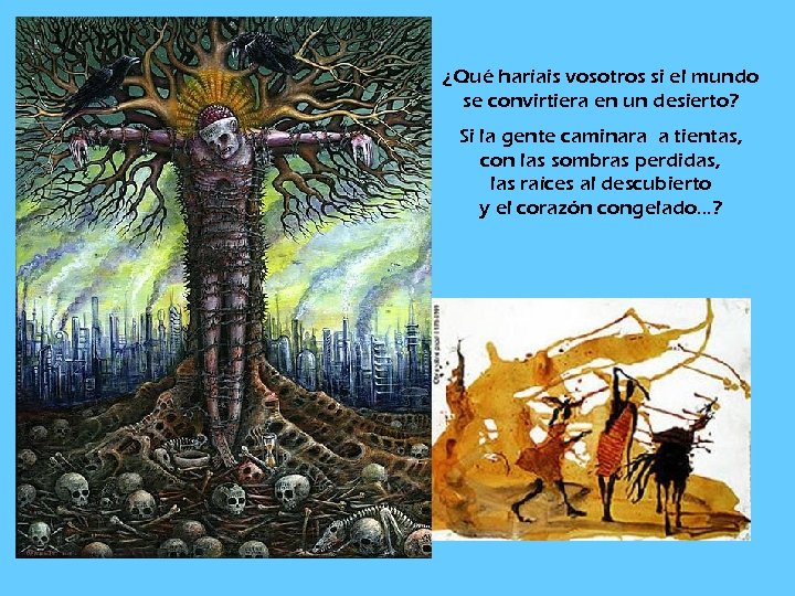 ¿Qué haríais vosotros si el mundo se convirtiera en un desierto? Si la gente