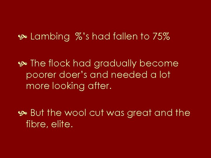  Lambing %’s had fallen to 75% The flock had gradually become poorer doer’s