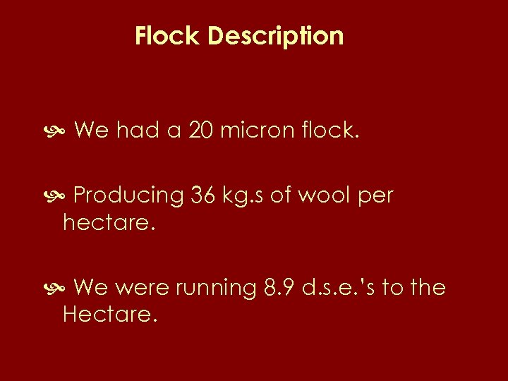 Flock Description We had a 20 micron flock. Producing 36 kg. s of wool