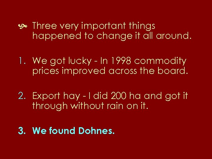  Three very important things happened to change it all around. 1. We got