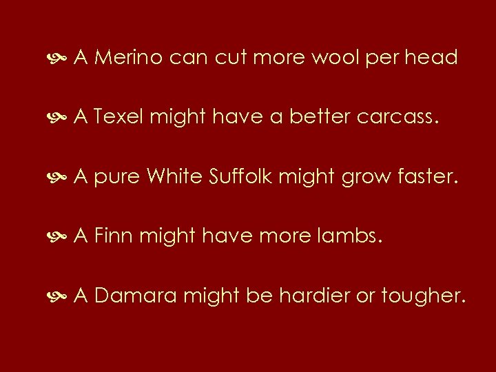  A Merino can cut more wool per head A Texel might have a