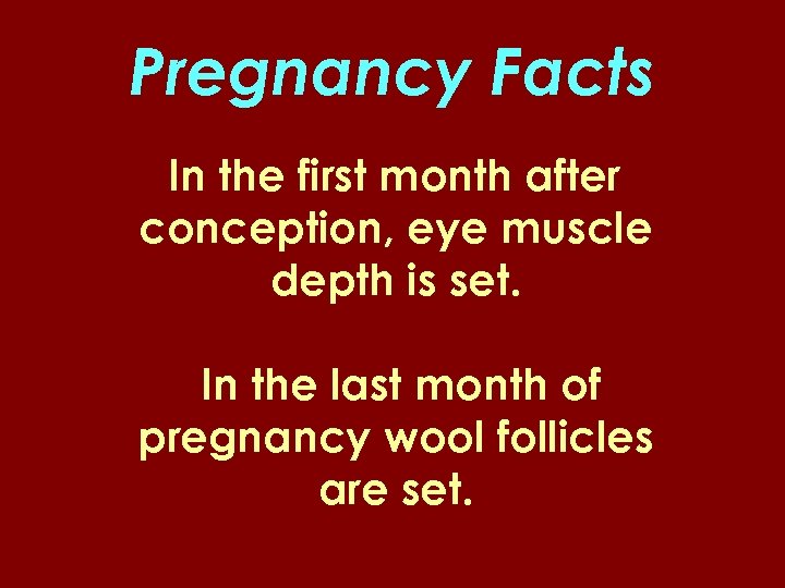Pregnancy Facts In the first month after conception, eye muscle depth is set. In