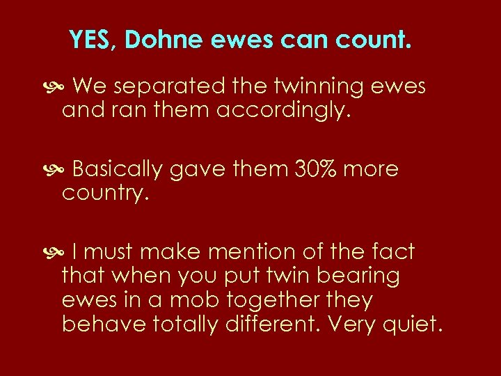 YES, Dohne ewes can count. We separated the twinning ewes and ran them accordingly.