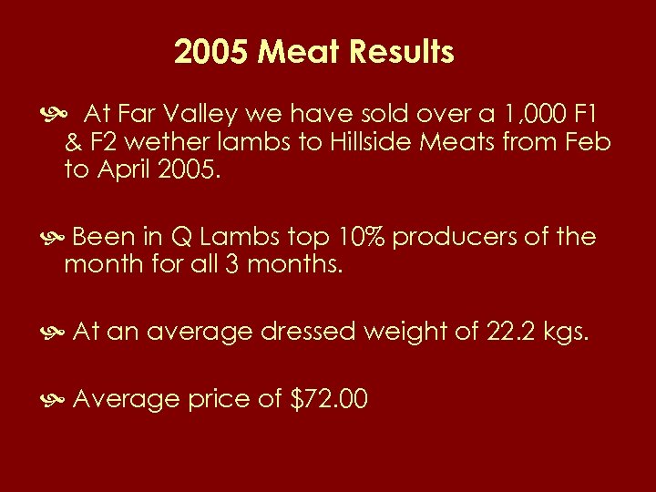 2005 Meat Results At Far Valley we have sold over a 1, 000 F