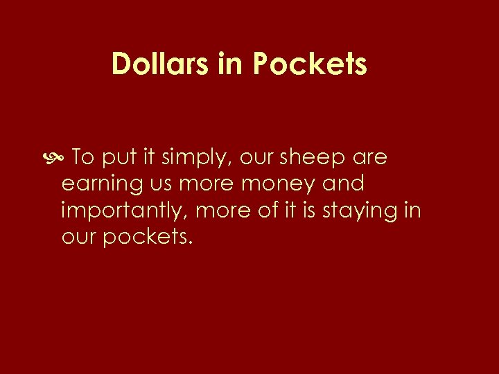Dollars in Pockets To put it simply, our sheep are earning us more money