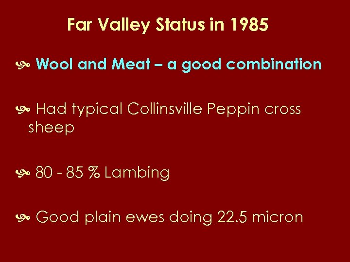 Far Valley Status in 1985 Wool and Meat – a good combination Had typical
