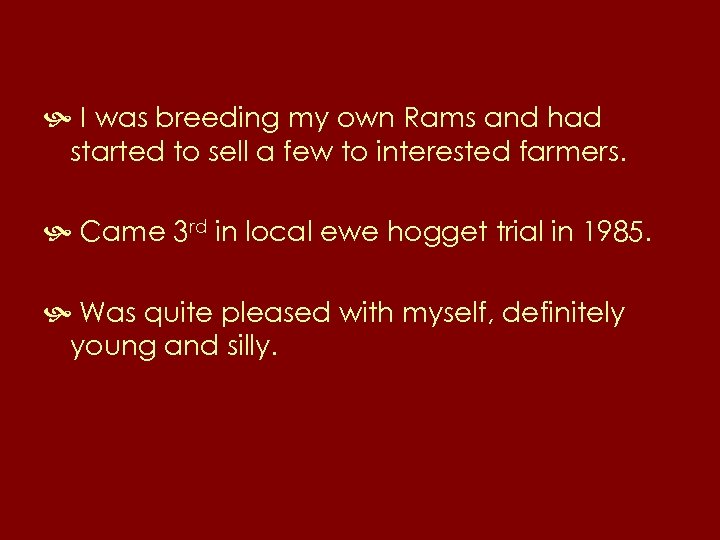  I was breeding my own Rams and had started to sell a few