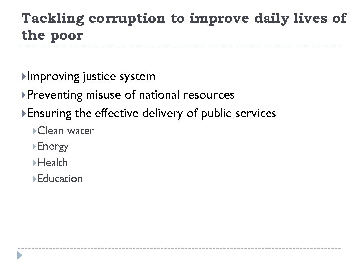 Tackling corruption to improve daily lives of the poor Improving justice system Preventing misuse