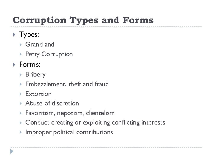 Corruption Types and Forms Types: Grand Petty Corruption Forms: Bribery Embezzlement, theft and fraud