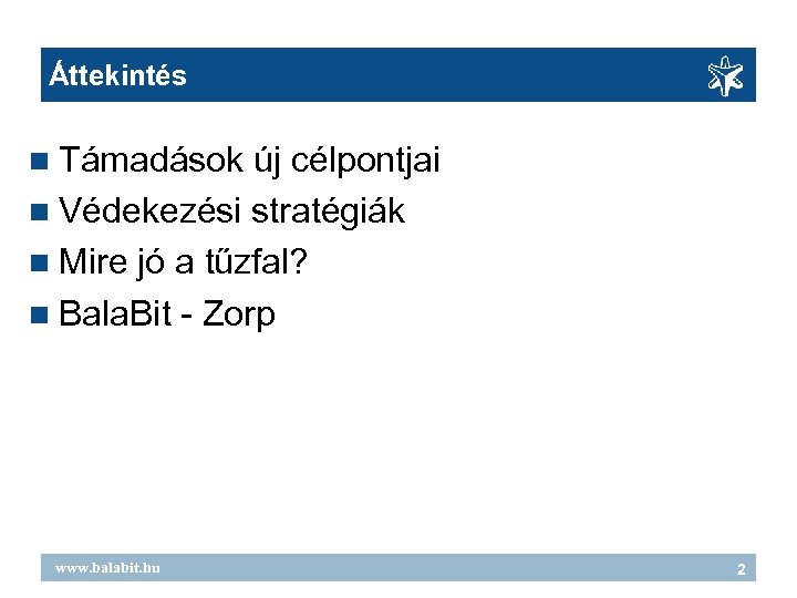 Áttekintés Támadások új célpontjai Védekezési stratégiák Mire jó a tűzfal? Bala. Bit - Zorp