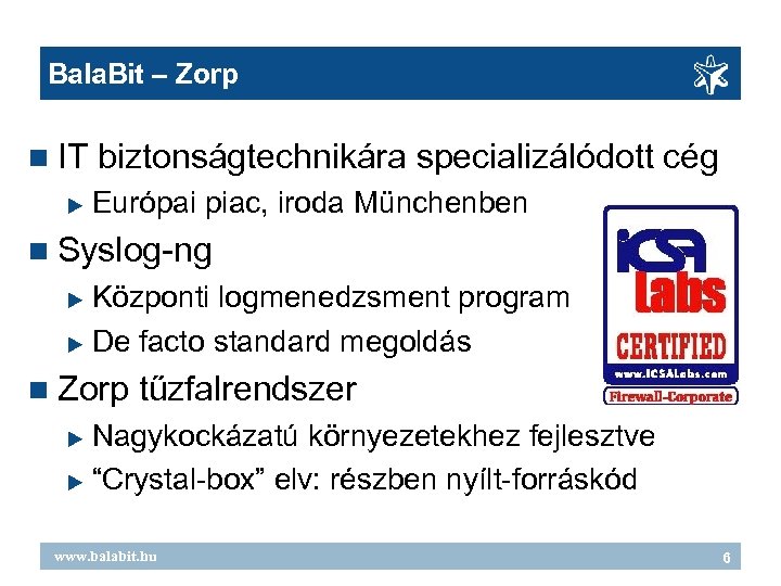 Bala. Bit – Zorp IT biztonságtechnikára specializálódott cég Európai piac, iroda Münchenben Syslog-ng Központi