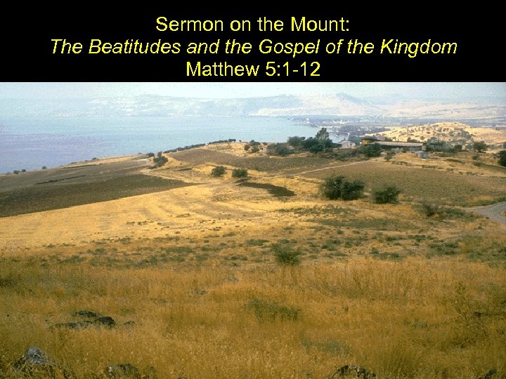 Sermon on the Mount: The Beatitudes and the Gospel of the Kingdom Matthew 5: