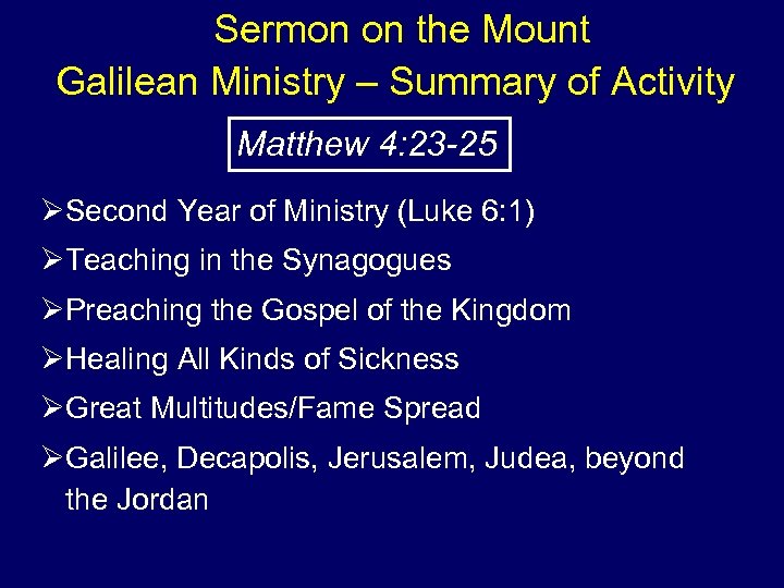 Sermon on the Mount Galilean Ministry – Summary of Activity Matthew 4: 23 -25