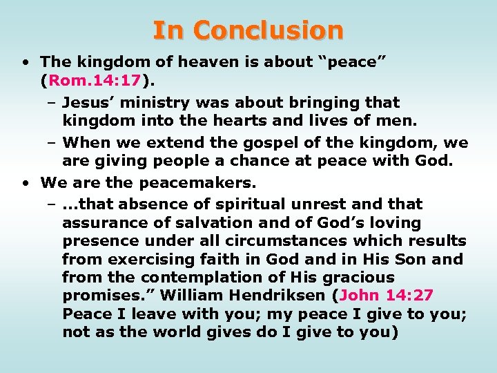 In Conclusion • The kingdom of heaven is about “peace” (Rom. 14: 17). –