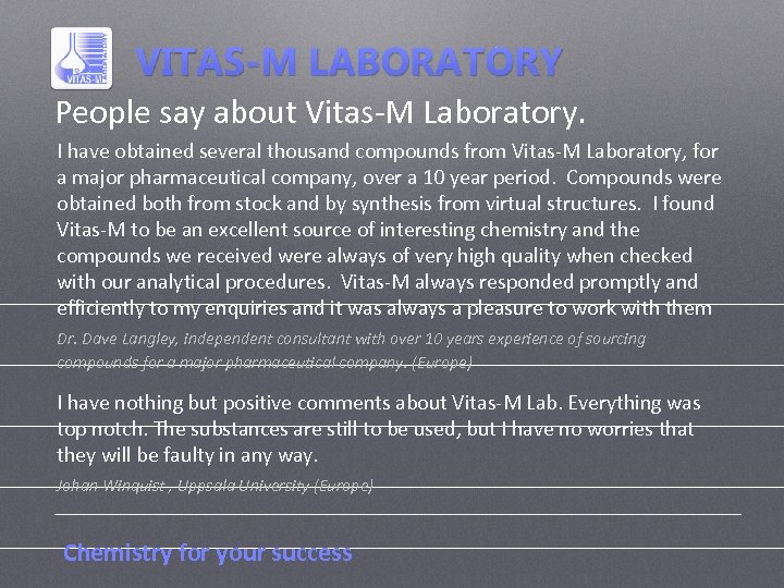 People say about Vitas-M Laboratory. I have obtained several thousand compounds from Vitas-M Laboratory,
