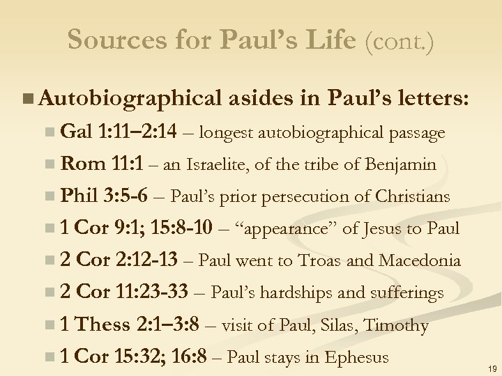 Sources for Paul’s Life (cont. ) n Autobiographical asides in Paul’s letters: n Gal