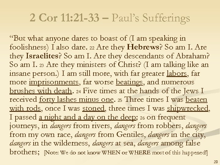 2 Cor 11: 21 -33 – Paul’s Sufferings “But what anyone dares to boast