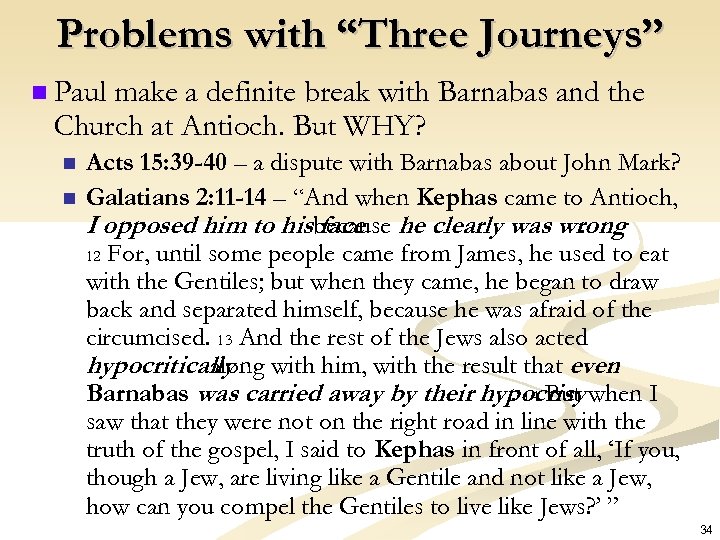 Problems with “Three Journeys” n Paul make a definite break with Barnabas and the